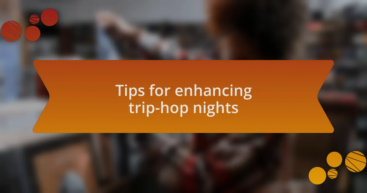 Tips for enhancing trip-hop nights