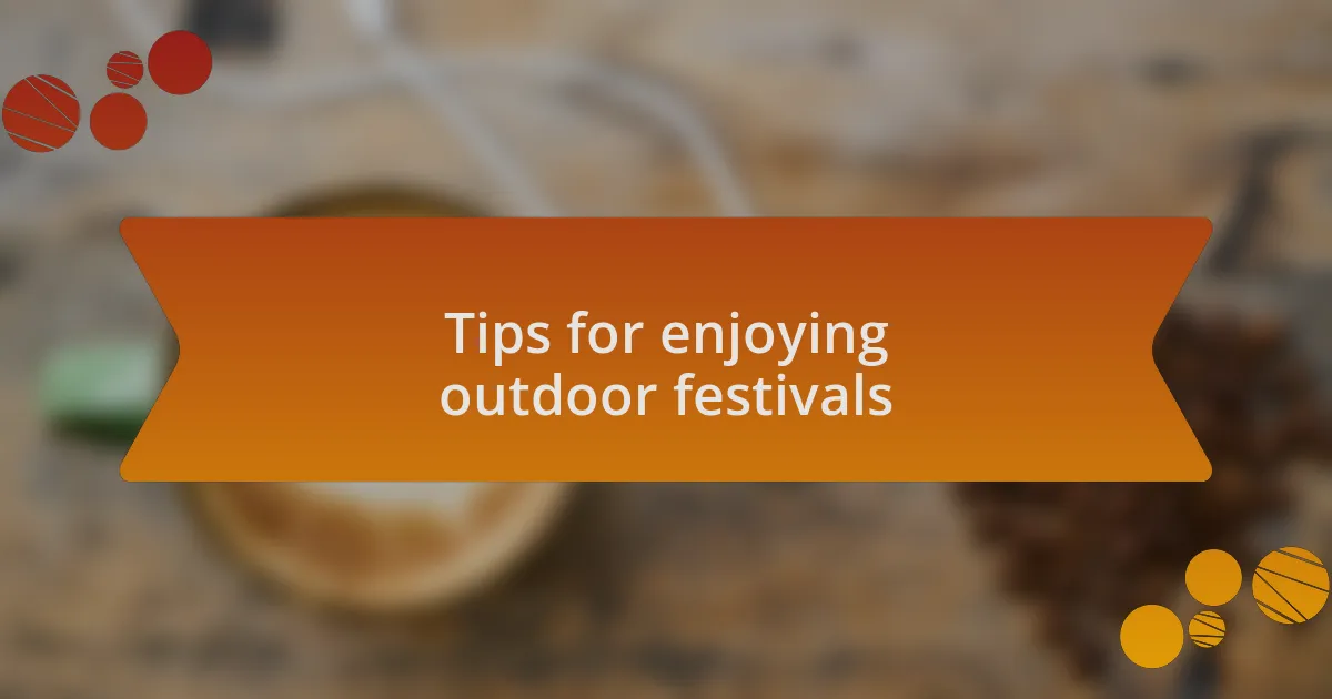 Tips for enjoying outdoor festivals
