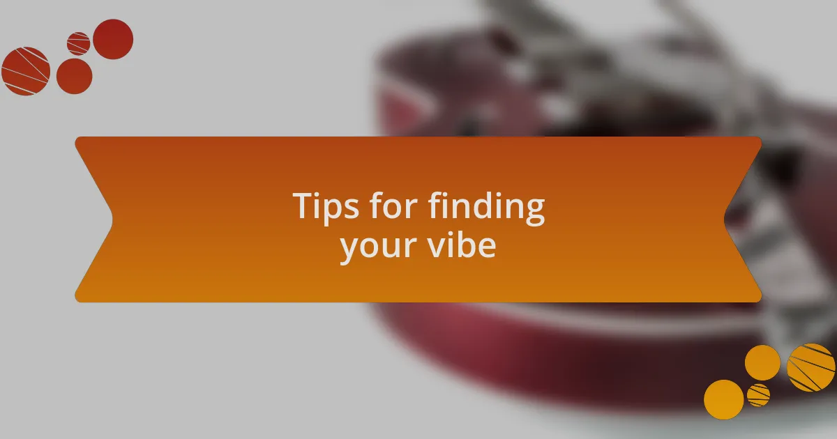 Tips for finding your vibe