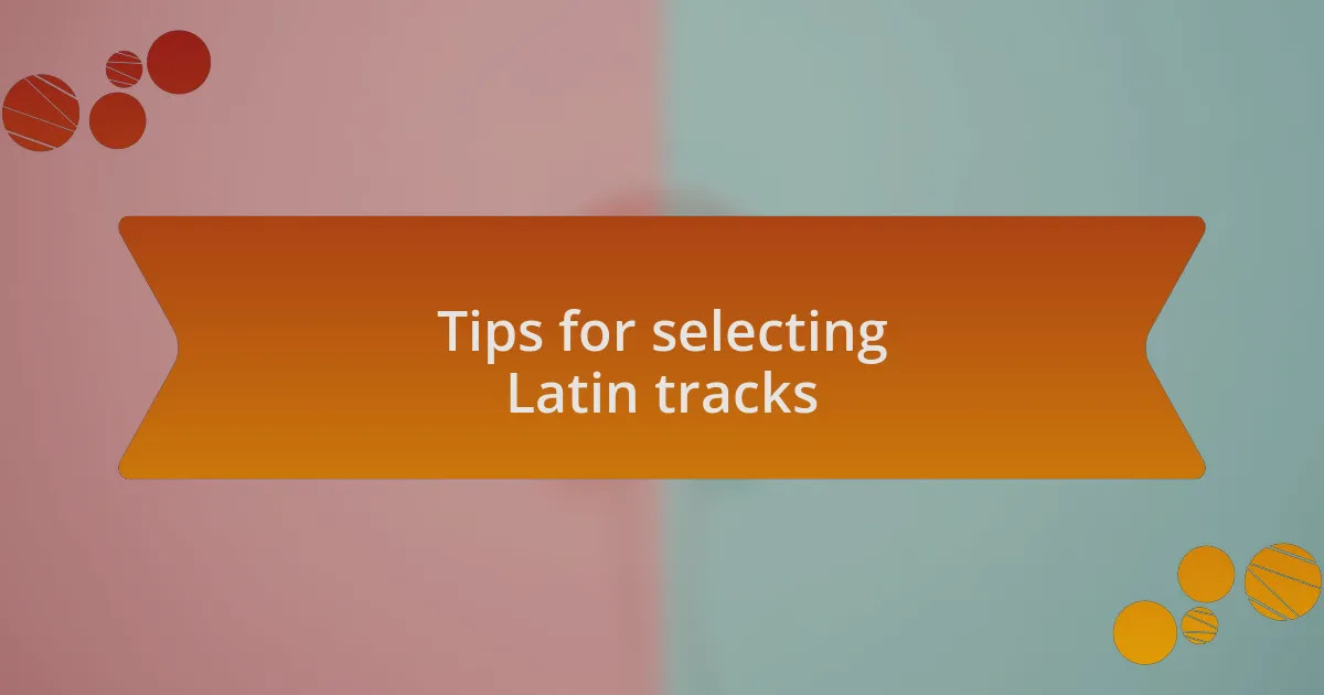 Tips for selecting Latin tracks