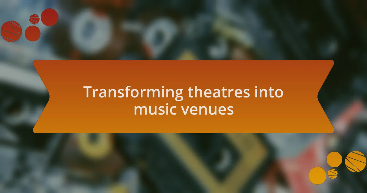 Transforming theatres into music venues