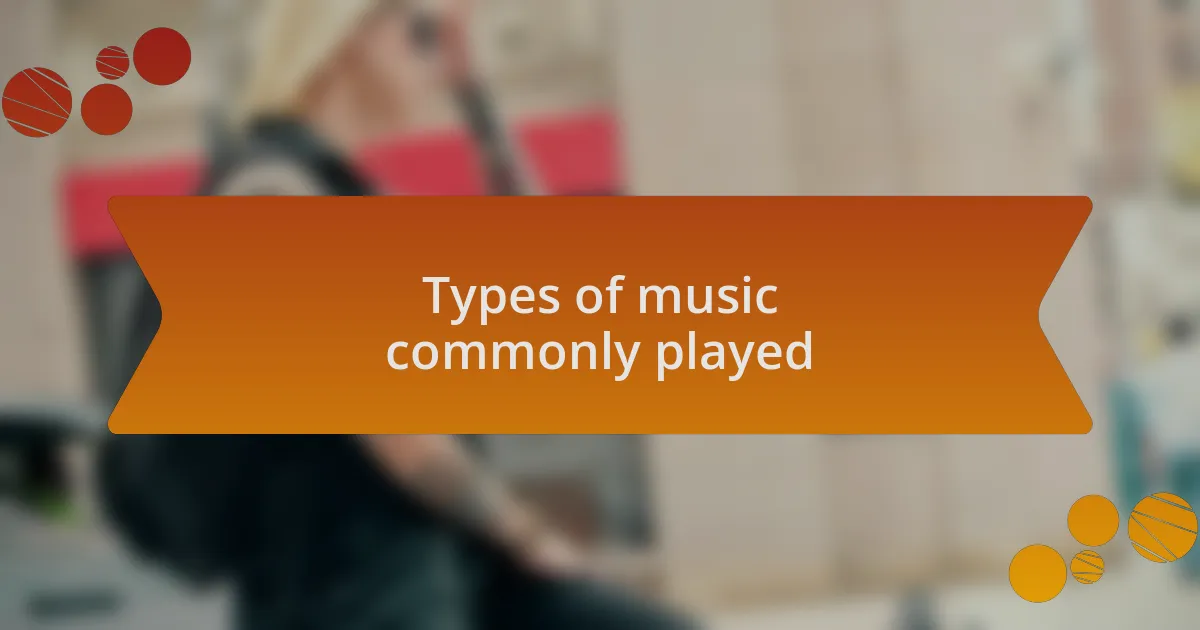 Types of music commonly played