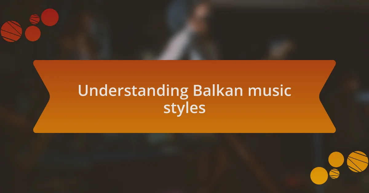 Understanding Balkan music styles