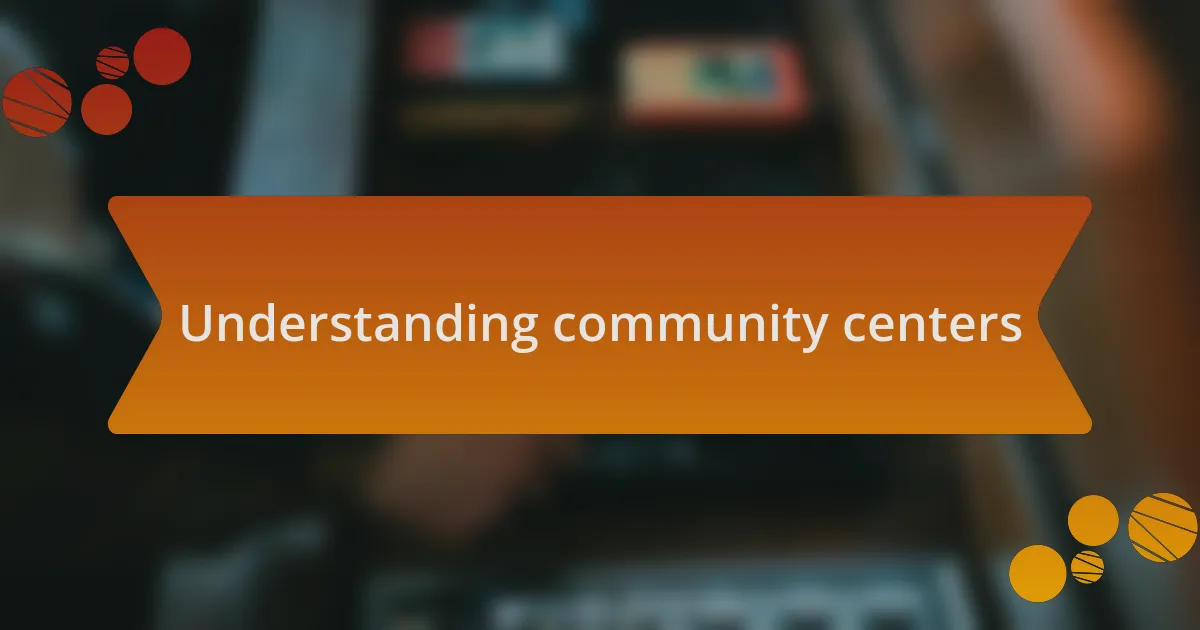 Understanding community centers
