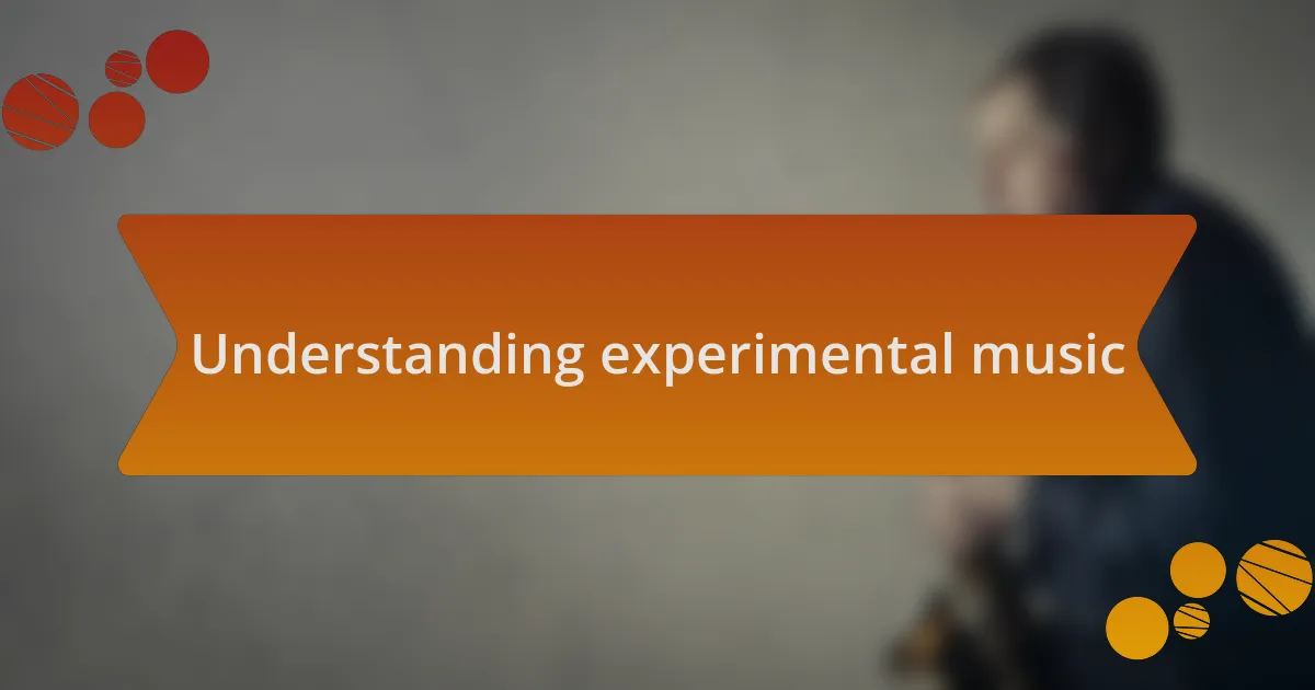 Understanding experimental music