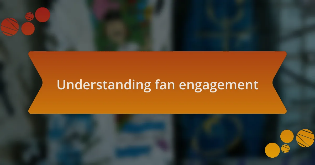 Understanding fan engagement