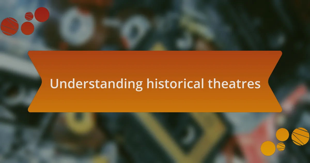 Understanding historical theatres
