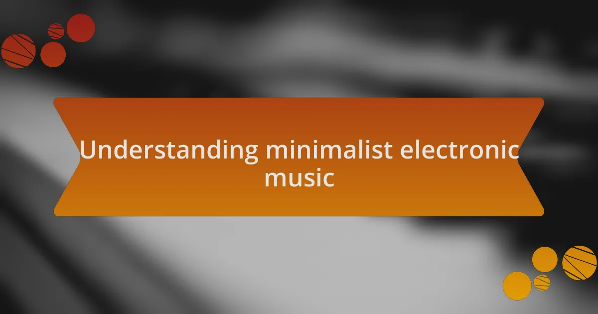 Understanding minimalist electronic music
