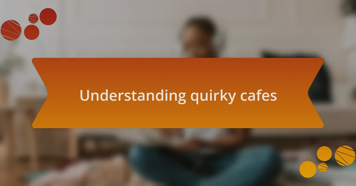 Understanding quirky cafes