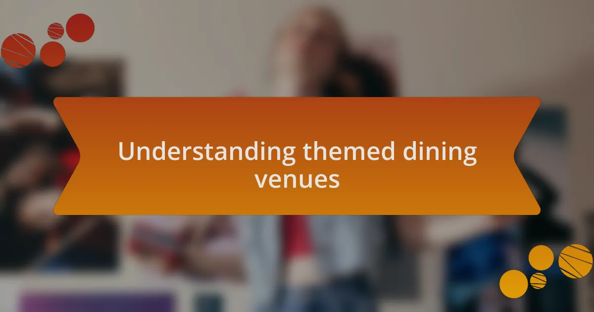 Understanding themed dining venues