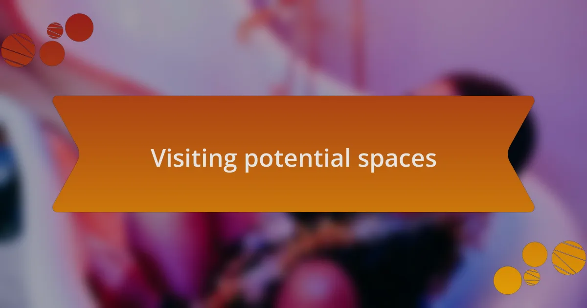 Visiting potential spaces